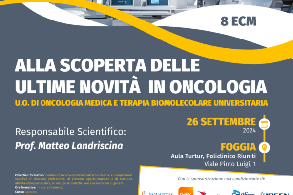 “Alla scoperta delle ultime novita’ in Oncologia – U.O. di Oncologia Medica e Terapia Biomolecolare Universitaria”. Foggia 26 settembre 2024. Assegnati 8 (otto) crediti ECM per: Medico; TSRM; Infermiere; Biologo; Psicologo; Farmacista.